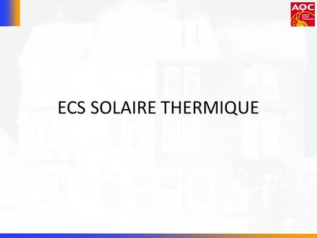 ECS SOLAIRE THERMIQUE.