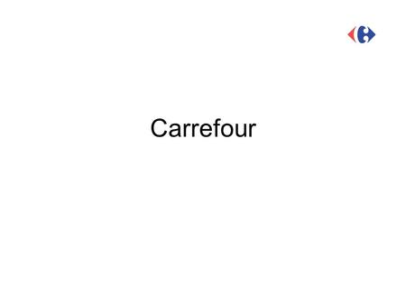 Carrefour. Profile et chiffres clés N° 1 de la grande distribution en Europe N° 2 dans le monde Plus de 9632 magasins dans 30 pays Leader dans 9 pays.
