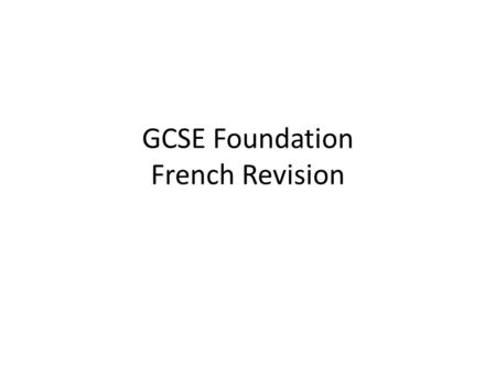 GCSE Foundation French Revision. TOP 3 TIPS REVISE and LEARN vocabulary SHORT and REGULAR language practice UNPICK the exam questions.