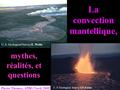 Titre La convection mantellique, Pierre Thomas, APBG Nord, 2005 mythes, réalités, et questions U. S. Geological Survey/E. Wolfe U. S. Geological Survey/J.P.