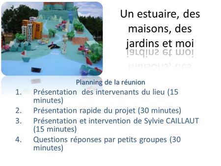 Planning de la réunion 1.Présentation des intervenants du lieu (15 minutes) 2.Présentation rapide du projet (30 minutes) 3.Présentation et intervention.