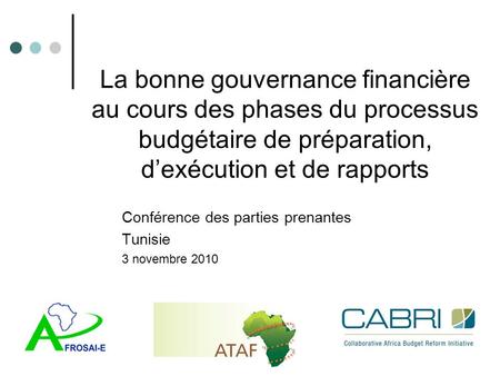 La bonne gouvernance financière au cours des phases du processus budgétaire de préparation, d’exécution et de rapports Conférence des parties prenantes.