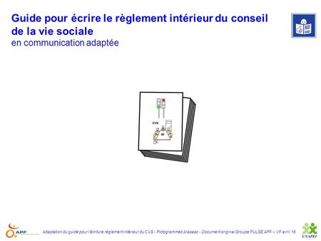RI CVS MR VF 09/12/2014 Guide pour écrire le règlement intérieur du conseil de la vie sociale en communication adaptée Adaptation du guide pour l’écriture.