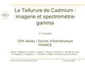 1Olivier Limousin / DSM DAPNIA SAp7 Décembre 2005 Le Tellurure de Cadmium : imagerie et spectrométrie gamma O. Limousin CEA Saclay / Service d’Astrophysique.