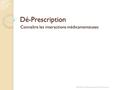 Dé-Prescription Connaître les interactions médicamenteuses JMG2016 M.Richemond Paris Descartes.