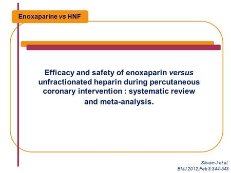 Efficacy and safety of enoxaparin versus unfractionated heparin during percutaneous coronary intervention : systematic review and meta-analysis. Enoxaparine.