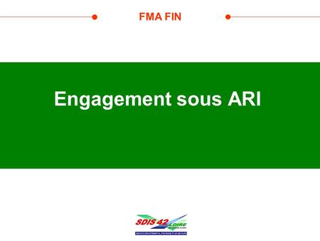 FMA FIN Engagement sous ARI. TITRE DE LA PRESENTATION – date 2 TEXTE DE REFERENCE GNR ARICO date du 7 avril 1999 Création du PR 1& PR 2 dans la Loire.