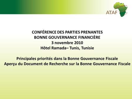 CONFÉRENCE DES PARTIES PRENANTES BONNE GOUVERNANCE FINANCIÈRE 3 novembre 2010 Hôtel Ramada– Tunis, Tunisie Principales priorités dans la Bonne Gouvernance.