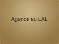 Agenda au LAL. Qu’est-ce qu’Agenda ? Au départ, un système pour publier sur le Web les données d’une réunion (date, lieu, ordre du jour) La possibilité.