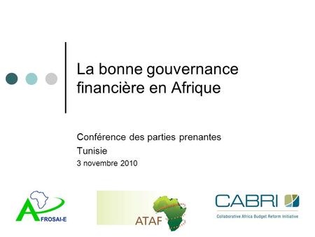 La bonne gouvernance financière en Afrique Conférence des parties prenantes Tunisie 3 novembre 2010.