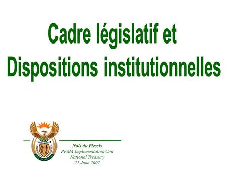 Nols du Plessis PFMA Implementation Unit National Treasury 21 June 2007.