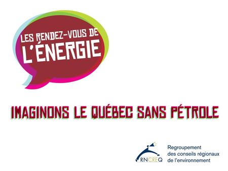 Présentation du RNCREQ La mission : Contribuer au développement et à la promotion d'une vision globale du développement durable au Québec Une OBNL au.