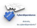 Cyberdépendance: distraits, les cyberdépendants?.
