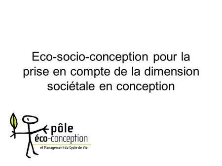Eco-socio-conception pour la prise en compte de la dimension sociétale en conception.