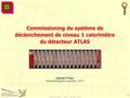 Damien Prieur - LAPP - 28 Mars 2008 1 Commissioning du système de déclenchement de niveau 1 calorimètre du détecteur ATLAS Damien Prieur Rutherford Appleton.