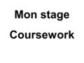Mon stage Coursework. COMPLETE THE FRENCH WORDS WITH THE MISSING VOWELS: _ n s t _ g _ = work experience j’ _ _ t r _ v _ _ l l _ = I worked c _ m m _.