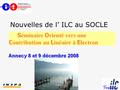 F. Richard LAL/Orsay Nouvelles de l’ ILC au SOCLE.