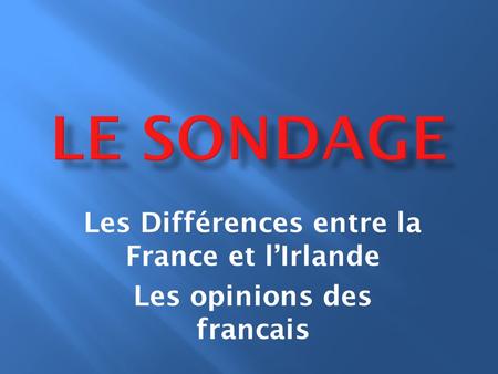Les Différences entre la France et l’Irlande Les opinions des francais.