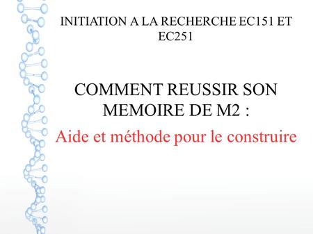 INITIATION A LA RECHERCHE EC151 ET EC251 COMMENT REUSSIR SON MEMOIRE DE M2 : Aide et méthode pour le construire.
