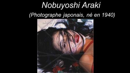 Nobuyoshi Araki (Photographe japonais, né en 1940)