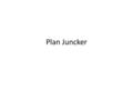 Plan Juncker. Rôle du Commissariat Général à l’Investissement dans la mise en oeuvre du Plan Juncker apporter aux acteurs économiques et financiers et.