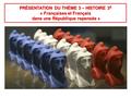 PRÉSENTATION DU THÈME 3 – HISTOIRE 3 E « Françaises et Français dans une République repensée » dans une République repensée »