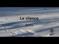 Le silence Sesha Le silence, en essence, n’est pas l’absence de son. Silence, c’est n’avoir aucun bruit dans la tête pendant que nous percevons le monde.