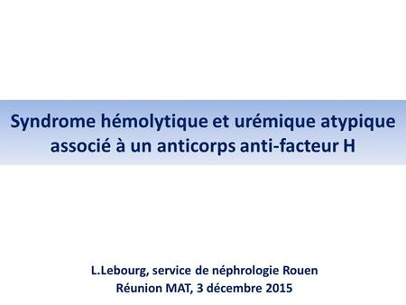 L.Lebourg, service de néphrologie Rouen Réunion MAT, 3 décembre 2015