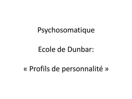 Psychosomatique Ecole de Dunbar: « Profils de personnalité »