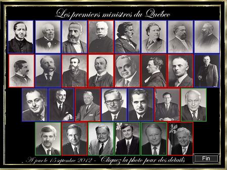 Les premiers ministres du Québec ¸ A jour le 15 septembre 2012 - Cliquez la photo pour des détails Fin.