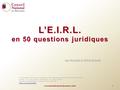 L’E.I.R.L. en 50 questions juridiques Les Avocats à Votre Ecoute Conseil National des Barreaux, établissement d'utilité publique doté de la personnalité.