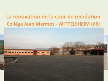 La rénovation de la cour de récréation Collège Jean Mermoz - WITTELSHEIM (68 )