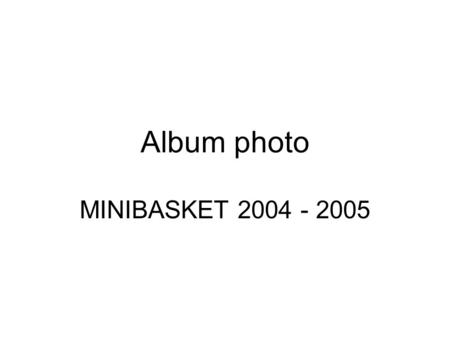 Album photo MINIBASKET 2004 - 2005.