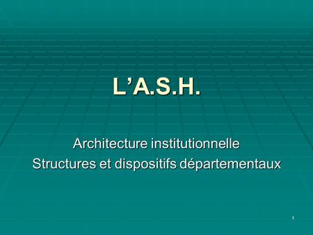 Architecture institutionnelle Structures et dispositifs départementaux
