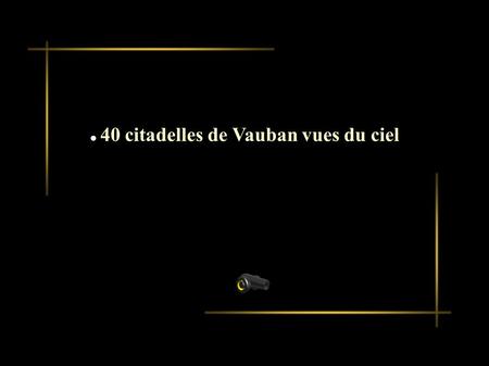 40 citadelles de Vauban vues du ciel