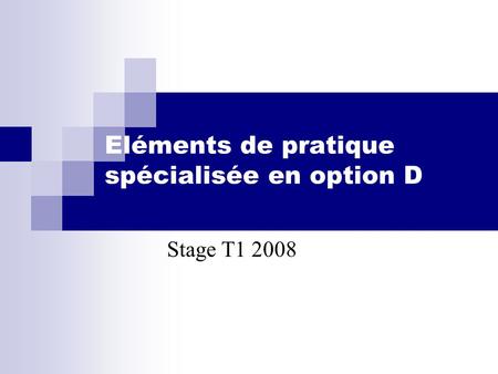 Eléments de pratique spécialisée en option D