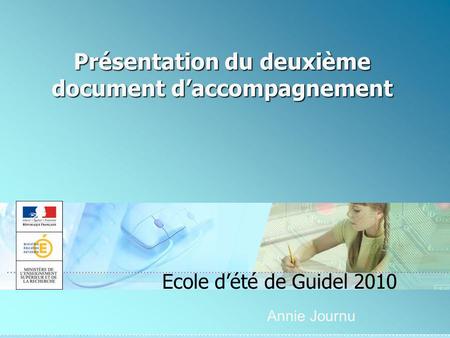 Présentation du deuxième document daccompagnement Ecole dété de Guidel 2010 Annie Journu.