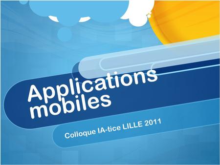 Applications mobiles Colloque IA-tice LILLE 2011.