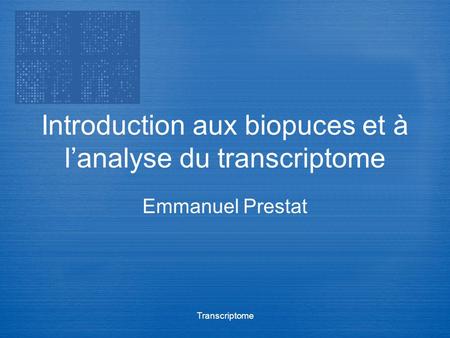 Introduction aux biopuces et à l’analyse du transcriptome