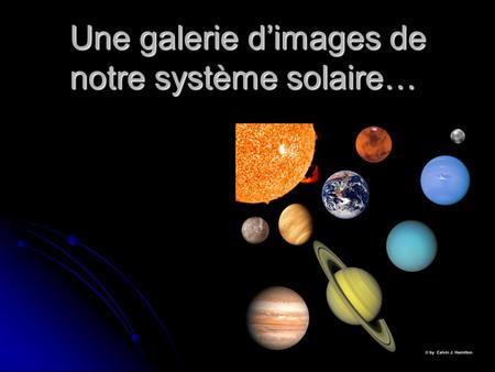 Une galerie dimages de notre système solaire…. Quest ce que le « système solaire » ? notre étoile (le Soleil) les planètes qui tournent autour du Soleil.