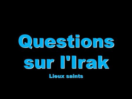 Questions sur l'Irak Lieux saints.