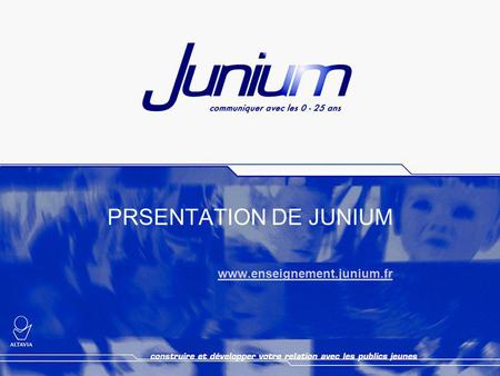 PRSENTATION DE JUNIUM www.enseignement.junium.fr.