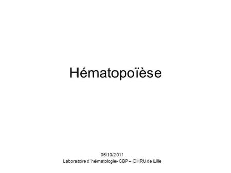 06/10/2011 Laboratoire d ’hématologie- CBP – CHRU de Lille