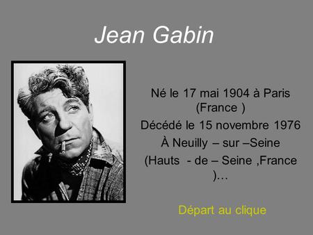Jean Gabin Né le 17 mai 1904 à Paris (France )