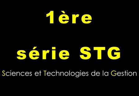 Sciences et Technologies de la Gestion 1ère série STG.