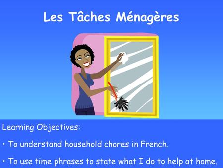 Les Tâches Ménagères Learning Objectives: