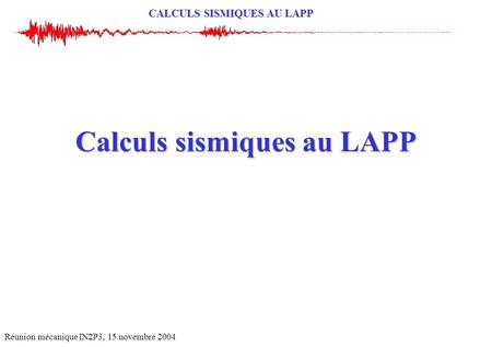 Calculs sismiques au LAPP