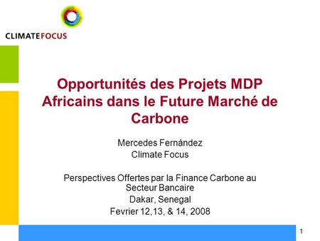 1 Opportunités des Projets MDP Africains dans le Future Marché de Carbone Mercedes Fernández Climate Focus Perspectives Offertes par la Finance Carbone.
