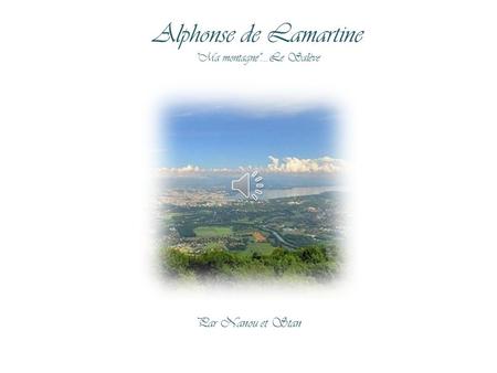Alphonse de Lamartine Ma montagne....Le Salève Par Nanou et Stan.