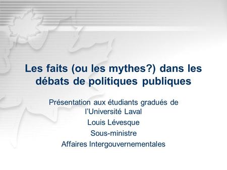 Click to edit Master subtitle style Click to edit Master title style Les faits (ou les mythes?) dans les débats de politiques publiques Présentation aux.